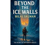Beyond the Ice Walls: The Secret Of The World Awaits