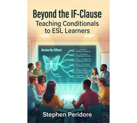 Beyond the IF-Clause: Teaching Conditionals to ESL Learners