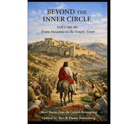 Beyond the Inner Circle Vol. III: From Hosanna to the Empty Tomb