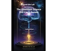 Beyond the Lab: The Questions Science Still Can’t Answer