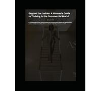Beyond the Ladder: A Woman’s Guide to Thriving in the Commercial World