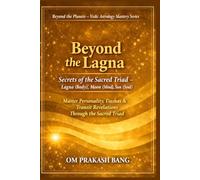 Beyond the Lagna: Secrets of the Sacred Triad - Lagna (Body), Moon (Mind), Sun (Soul)