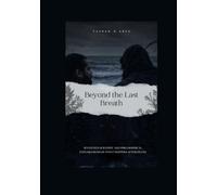 BEYOND THE LAST BREATH: Seventeen Scientific and Philosophical Explorations of What Happens After Death