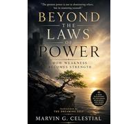BEYOND THE LAWS OF POWER: How Weakness Becomes Strength Transcribed by The Dreaming Self