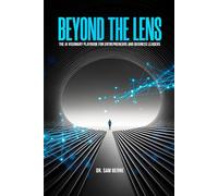 Beyond The Lens: The AI Visionary Playbook For Entrepreneurs and Business Leaders: A Comprehensive Guide to Harnessing AI for Business Growth and Innovation