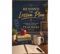 Beyond The Lesson Plan: A prompted journal with affirmations for Teachers