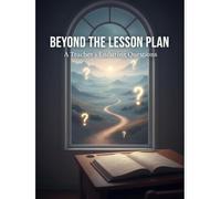 Beyond The Lesson Plan: A Teacher'S Enduring Questions