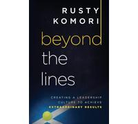 Beyond the Lines: Creating a Leadership Culture to Achieve Extraordinary Results