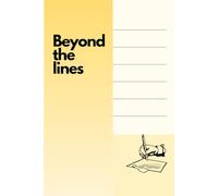 "Beyond the lines": Daily Journal ; Diary ; Notebook ; Amazing gift for family and friends