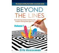Beyond the Lines: How Coloring Unlocks Creativity and Problem-Solving Skills Ages 3-11, Vol. 1: The Science and Cognitive Power of Coloring