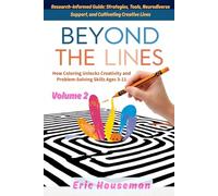 Beyond the Lines: How Coloring Unlocks Creativity and Problem-Solving Skills Ages 3-11, Vol. 2: Research-Informed Guide: Strategies, Tools, Neurodiverse Support, and Cultivating Creative Lives