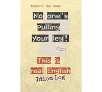 Beyond the Lines: No One’s Pulling Your Leg: Idiom Journal | Master English Expressions in Context
