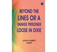 Beyond the Lines Or, A Yankee Prisoner Loose in Dixie