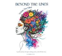 Beyond the Lines: Within the Mind: A Creative Blend of Coloring, Poetry, and Reflective Worksheets for Healing, Self-Discovery, and the Quiet Art of Becoming