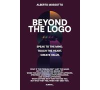 BEYOND THE LOGO: “Speak to the mind. Touch the heart. Create value.”