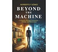 Beyond The Machine: A Journey through Technology, Change, and Reinvention