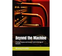 Beyond the Machine: Finding Purpose and Human Truth in the Age of Answers