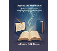 Beyond the Manuscript: Professional Formatting for Independent Authors and Young Writers Who Want to Be Taken Seriously