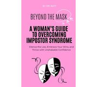 Beyond the mask:: A Woman's Guide to Overcoming Impostor Syndrome