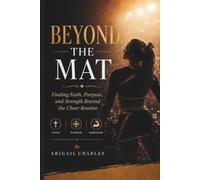 BEYOND THE MAT: Finding Faith, Purpose, and Strength Beyond the Cheer Routine