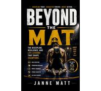 Beyond the Mat: The Discipline, Resilience, and Life Lessons That Shape Champions