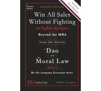 Beyond the MBA - The Dao and the Moral Law: Bedrock: The First Law: The Golden Rule 2.0 (The Update) - Win All Sales Without Fighting at Higher Margins - Volume One | Book One Limited First Edition