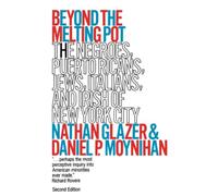 Beyond the Melting Pot, Revised, second edition: The Negroes, Puerto Ricans, Jews, Italians, and Irish of New York City