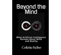 Beyond the Mind: What Artificial Intelligence Reveals About Mind and Reality