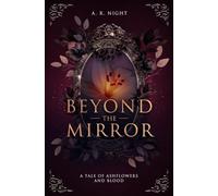 Beyond the mirror 2: A tale of Ashflowers and Blood (Die Ashflower Chroniken)