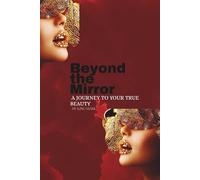 Beyond the Mirror A Journey to Your True Beauty: Your Inner Radiance: A Guide to True Beauty
