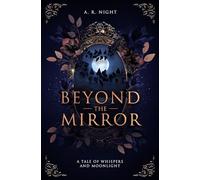 Beyond the mirror: a tale of whispers and moonlight (Die Ashflower Chroniken): 1