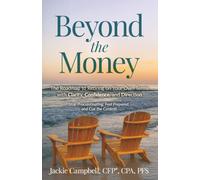 Beyond the Money: The Roadmap to Retiring on Your Own Terms with Clarity, Confidence, and Direction