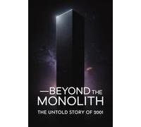 Beyond the Monolith: The Untold Story of 2001 - A Space Odyssey