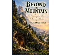 Beyond the Mountain: The Princess and the Goblin & The Princess and Curdie
