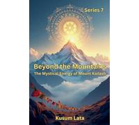 Beyond the Mountains: The Mystical Energy of Mount Kailash: 7