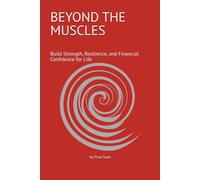 Beyond the Muscles: Build Strength, Resilience, and Financial Confidence for Life