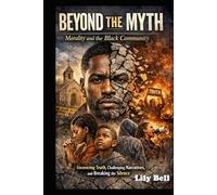 Beyond the Myth: Morality and the Black Community: Uncovering Truths, Challenging Narratives, and Breaking the Silence