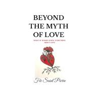 BEYOND THE MYTH OF LOVE: If Women Knew Everything About Love