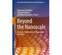 Beyond the Nanoscale: Frontiers, Challenges, and Responsible Innovation