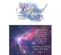 Beyond the Nebula: An Activity Book for Space Explorers Ages 10-14