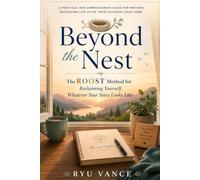 BEYOND THE NEST: The ROOST Method for Reclaiming Yourself, Whatever Your Story Looks Like