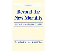 Beyond the New Morality: The Responsibilities of Freedom: The Responsibili...