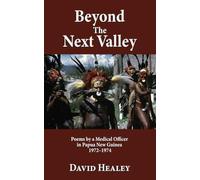 Beyond the Next Valley: Poems By a Medical Officer in Papua Guinea