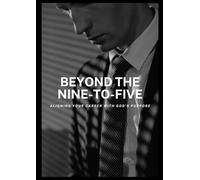Beyond the Nine-to-Five:: Aligning Your Career with God's Purpose