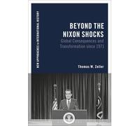 Beyond the Nixon Shocks: Global Consequences and Transformation since 1971