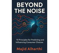 Beyond the Noise: 10 Principles for Predicting and Influencing Consumer Choices