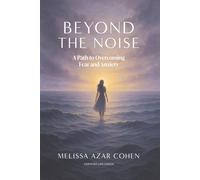 Beyond The Noise: A path to overcoming fear and anxiety