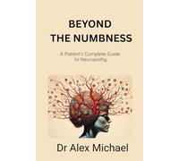 Beyond the Numbness: A Patient’s Complete Guide to Neuropathy
