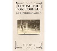Beyond the O.K. Corral: Lost Battles of Arizona