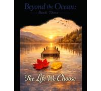 BEYOND THE OCEAN -BOOK THREE: THE LIFE WE CHOOSE